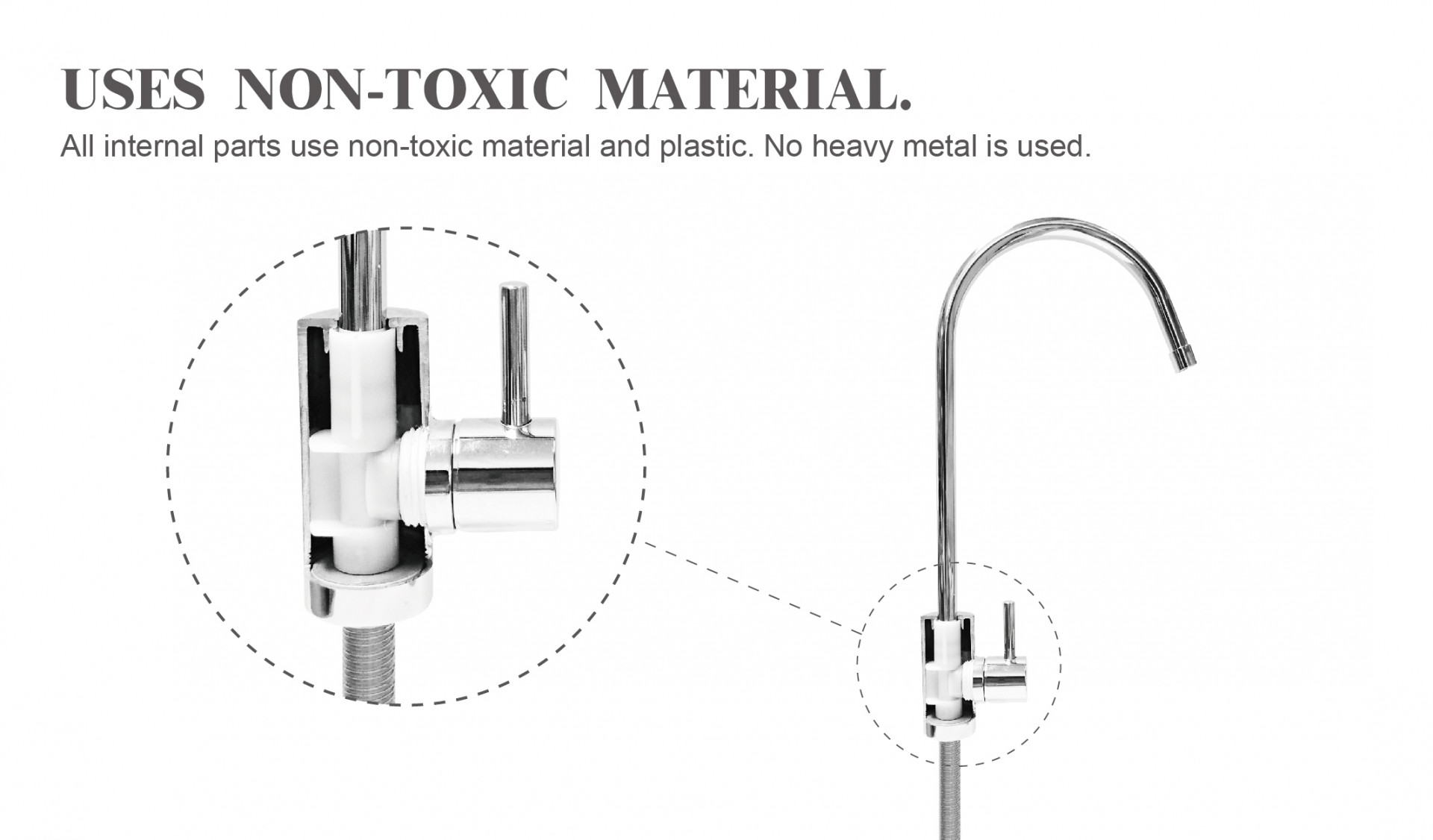FAUCET USES NON-TOXIC MATERIAL